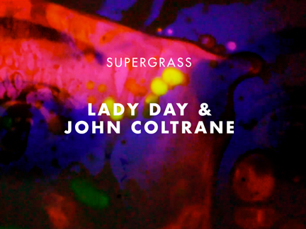 SUPERGRASS – LADY DAY & JOHN COLTRANE